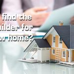 How to find the right builder for your new home